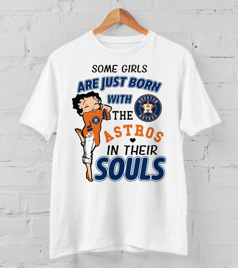 Some Girls Are Just Born With The Houston Astros In Their Souls T-Shirt