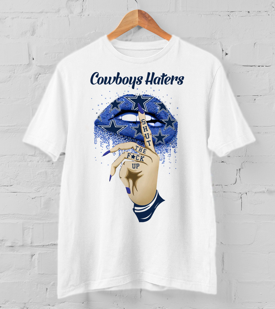 Cowboys Haters Shut The F**K Up Stars Lips Finger Gesture T-Shirt