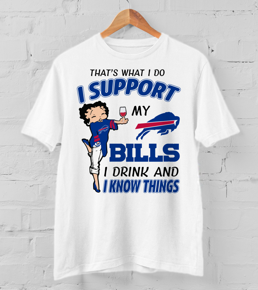 That's What I Do I Support My Bills I Drink And I Know Things T-Shirt