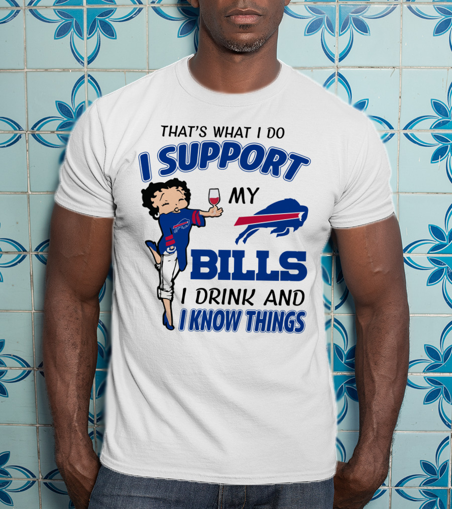 That's What I Do I Support My Bills I Drink And I Know Things T-Shirt