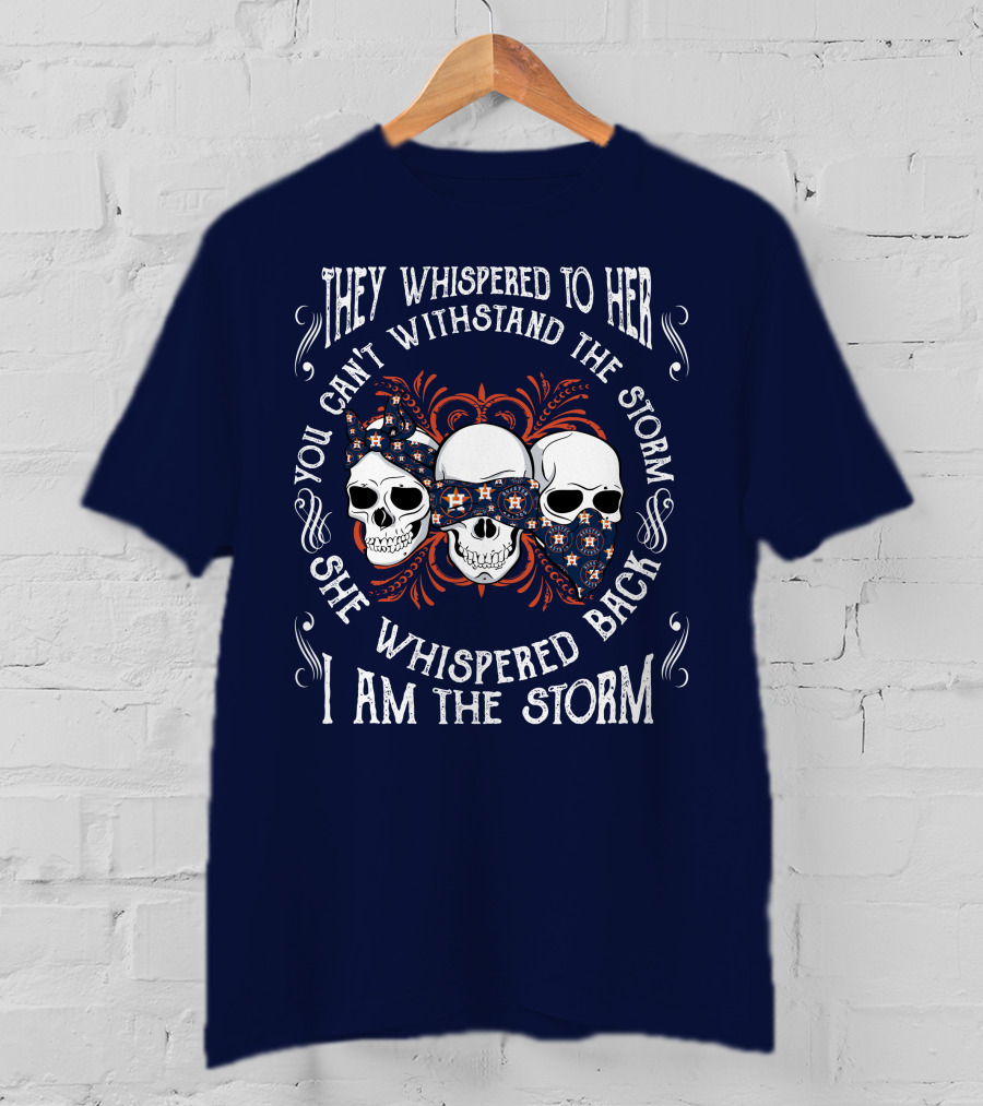 They Whispered To Her You Can't Withstand The Storm She Whispered Back I Am The Storm Houston Astros T-Shirt