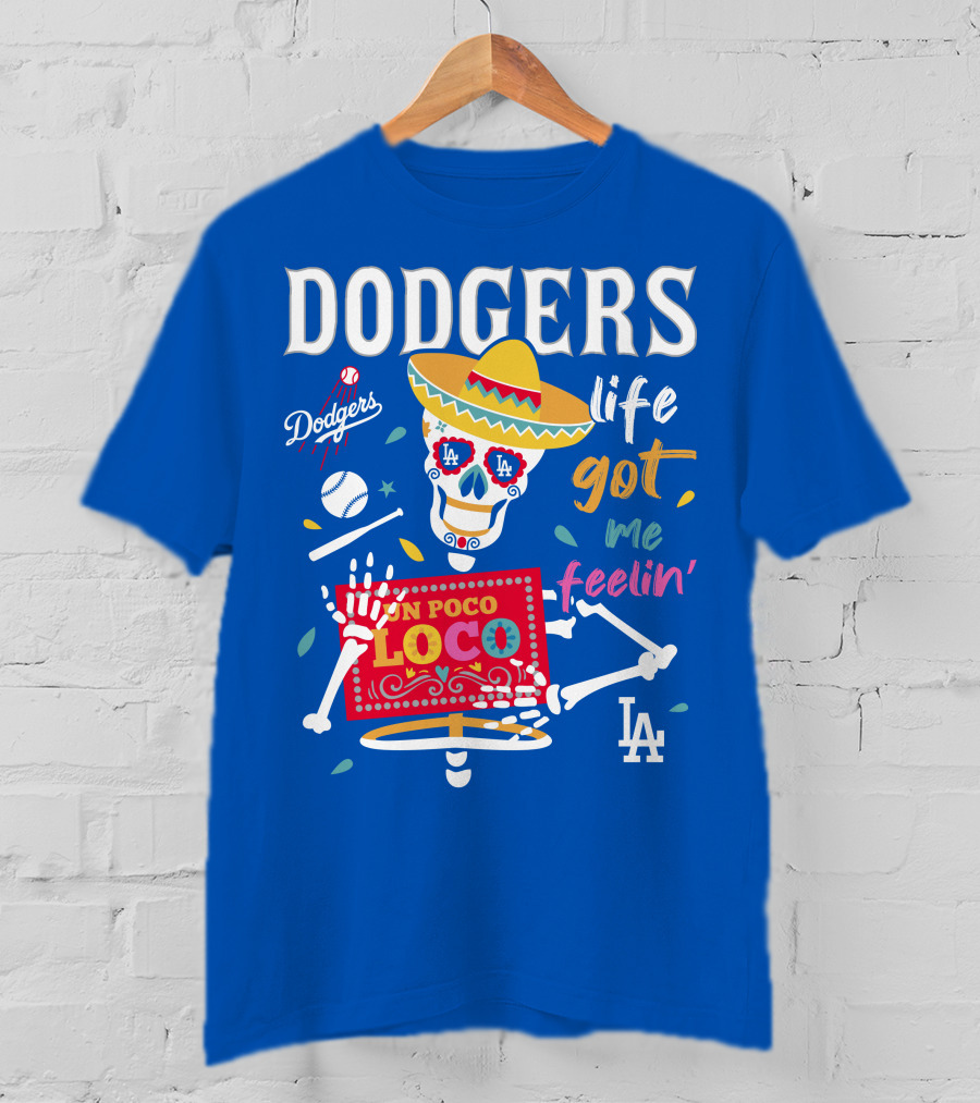 Dodgers Life Got Me Feelin' Un Poco Loco La T-Shirt