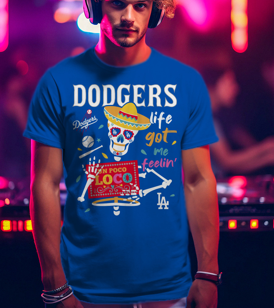 Dodgers Life Got Me Feelin' Un Poco Loco La T-Shirt