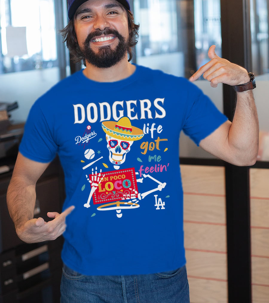Dodgers Life Got Me Feelin' Un Poco Loco La T-Shirt