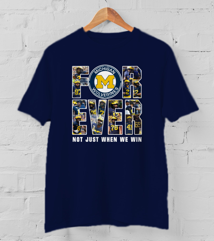 Michigan Wolverines Forever Not Just When We Win T-Shirt