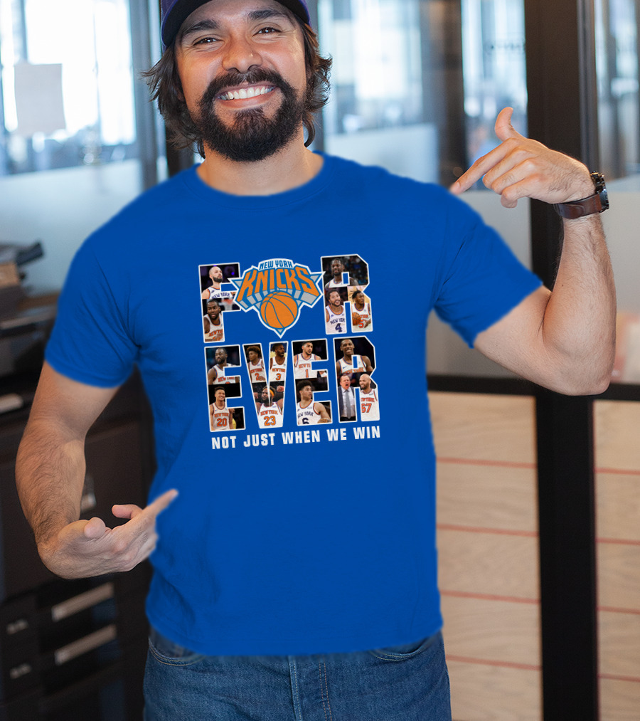 New York Knicks Forever Not Just When We Win T-Shirt