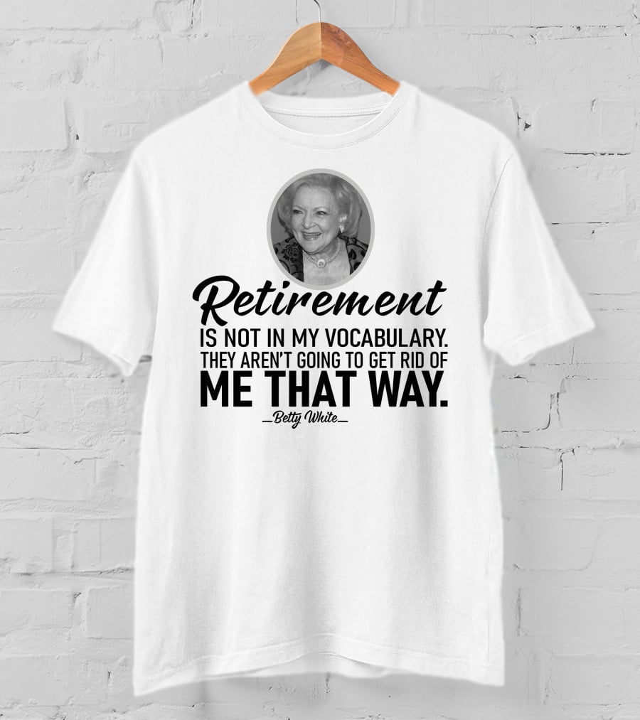 Betty White Retirement Is Not In My Vocabulary Golden Girls T-Shirt