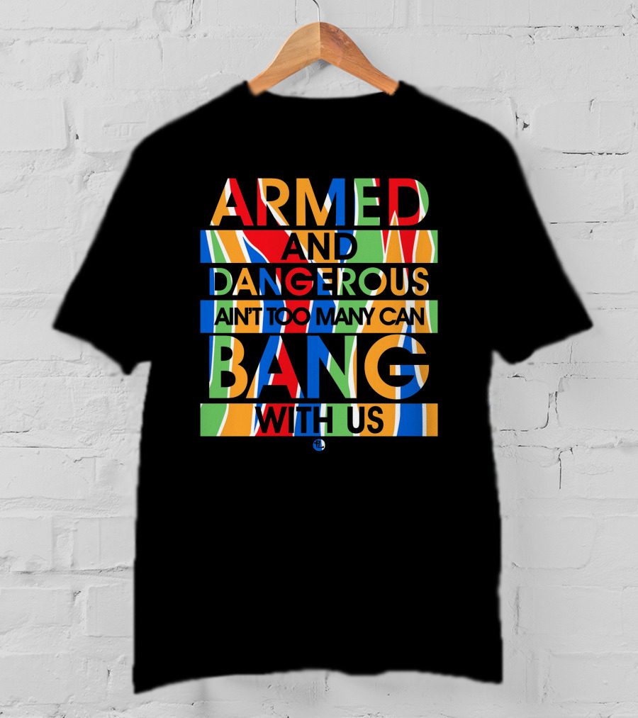 Armed And Dangerous Ain't Too Many Can Bang With Us Bone Thugs N Harmony T-Shirt