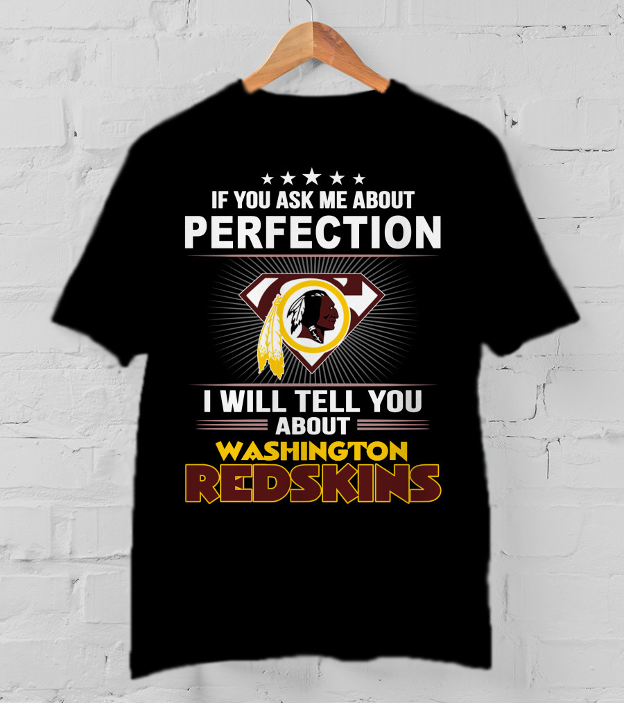 If You Ask Me About Perfection I Will Tell You About Washington Redskins T-Shirt