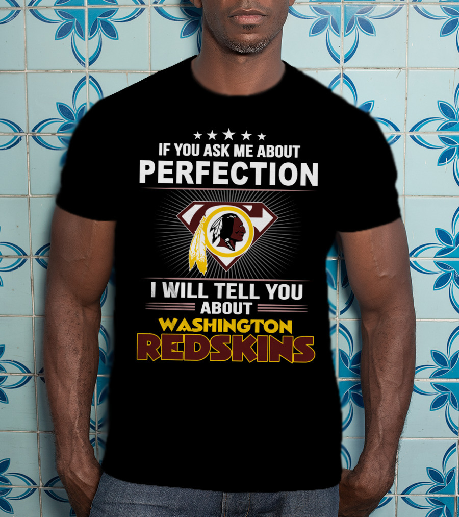 If You Ask Me About Perfection I Will Tell You About Washington Redskins T-Shirt