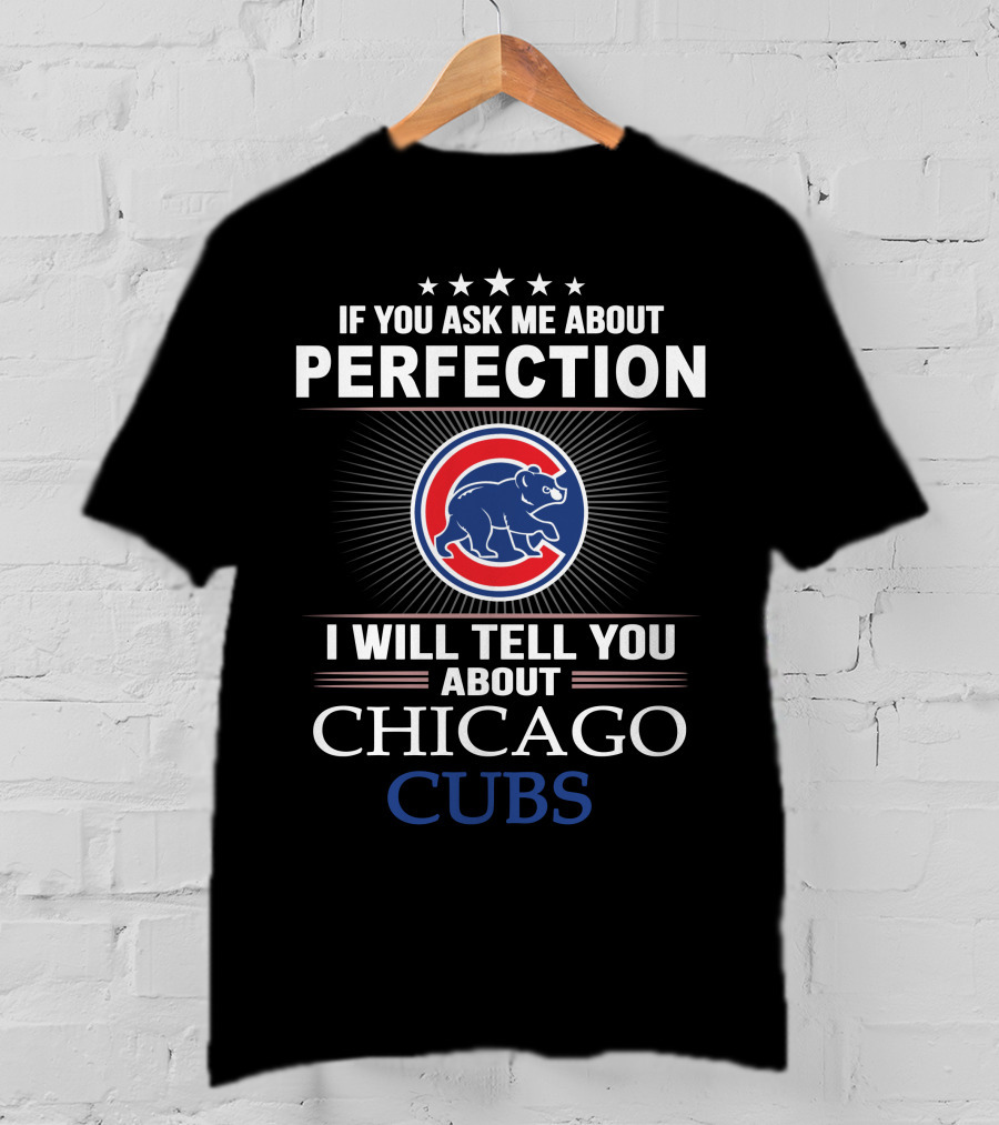 If You Ask Me About Perfection I Will Tell You About Chicago Cubs T-Shirt