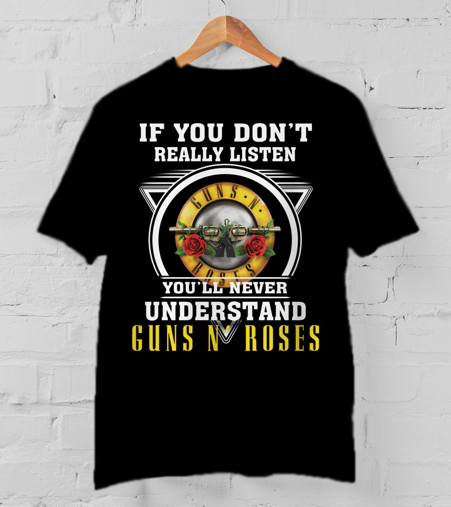 If You Don't Really Listen You'll Never Understand Guns N' Roses T-Shirt