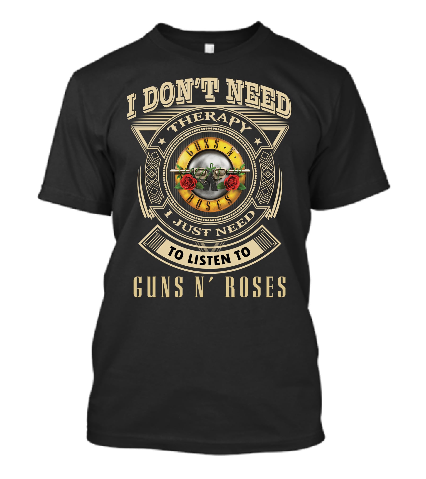 I Don't Need Therapy I Just Need To Listen To Guns N' Roses T-Shirt