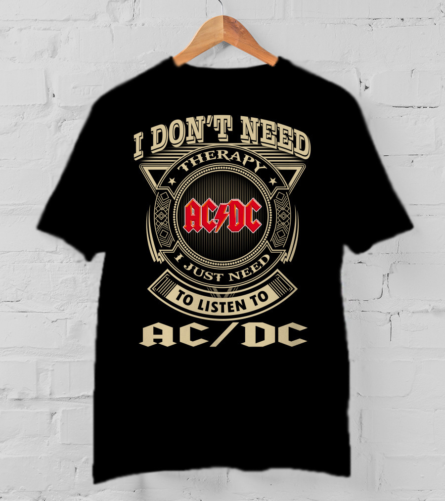 Ac/Dc I Don't Need Therapy I Just Need To Listen To Ac/Dc T-Shirt