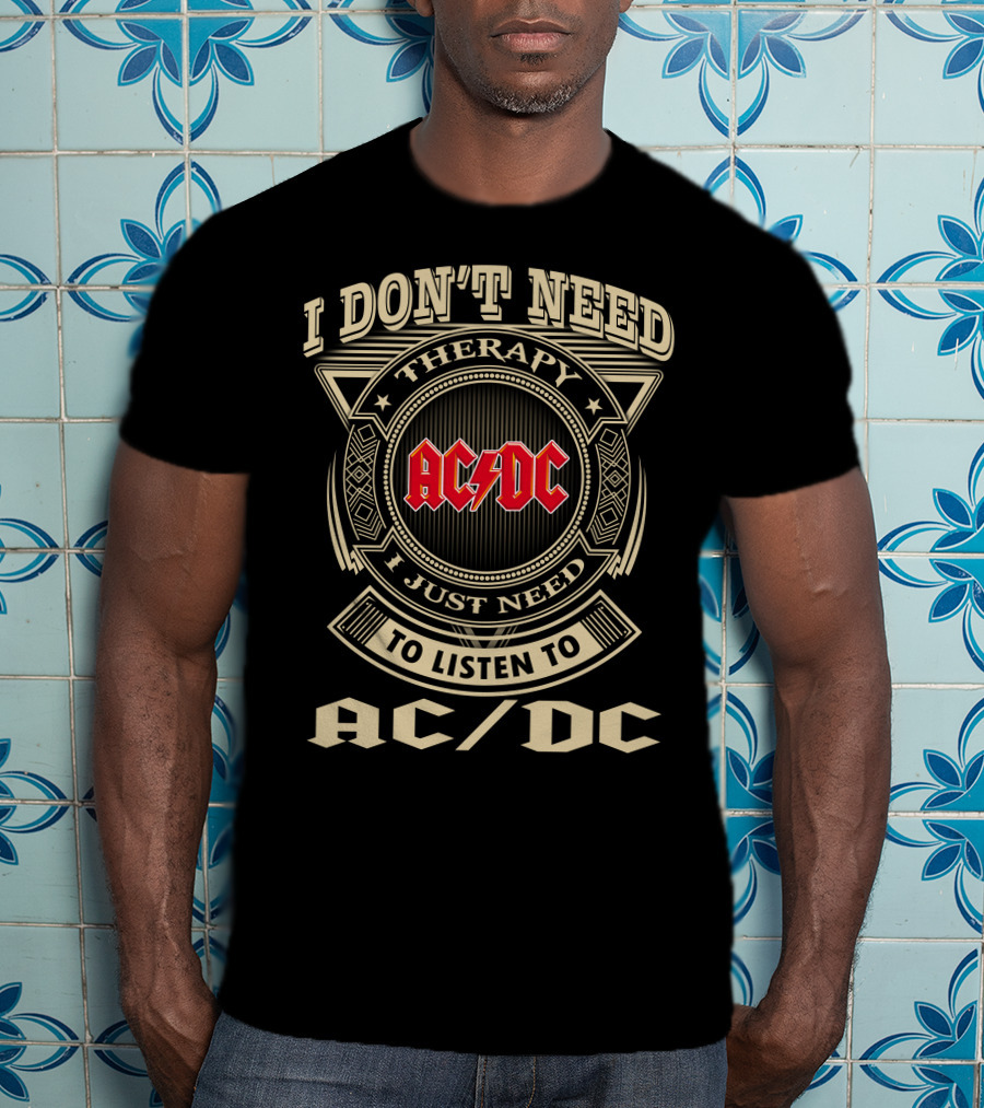 Ac/Dc I Don't Need Therapy I Just Need To Listen To Ac/Dc T-Shirt