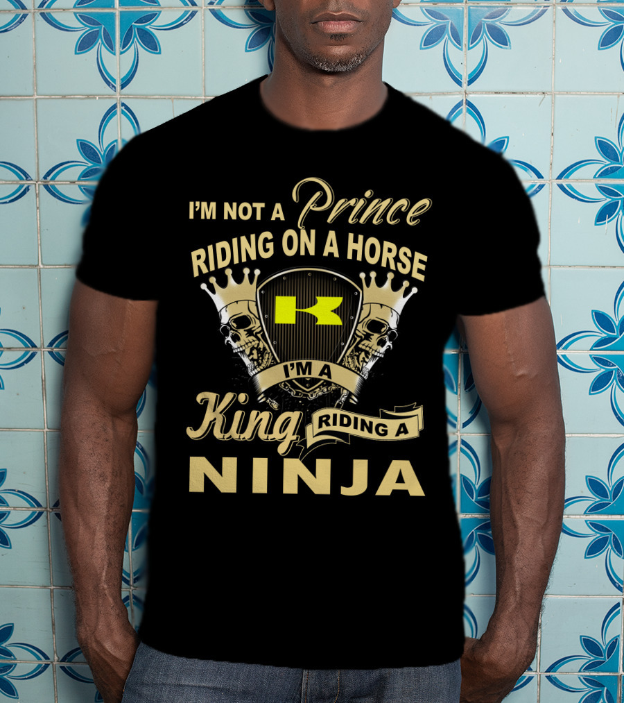 I'm Not A Prince Riding On A Horse I'm A King Riding A Ninja T-Shirt