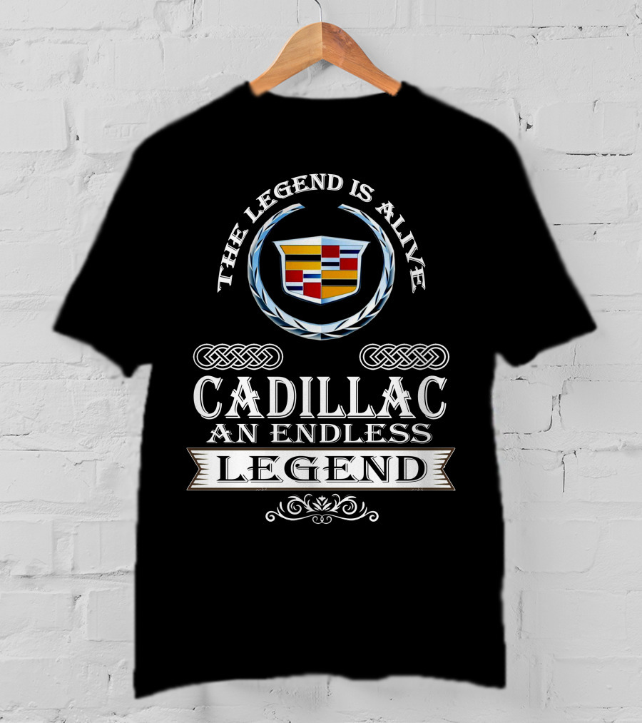 The Legend Is Alive Cadillac An Endless Legend T-Shirt