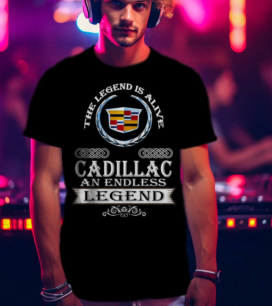 The Legend Is Alive Cadillac An Endless Legend T-Shirt