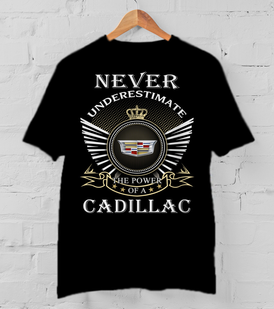 Never Underestimate The Power Of A Cadillac T-Shirt