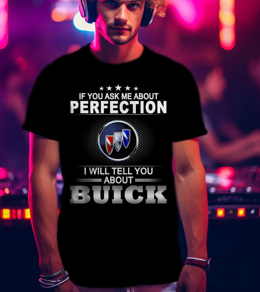 If You Ask Me About Perfection I Will Tell You About Buick T-Shirt