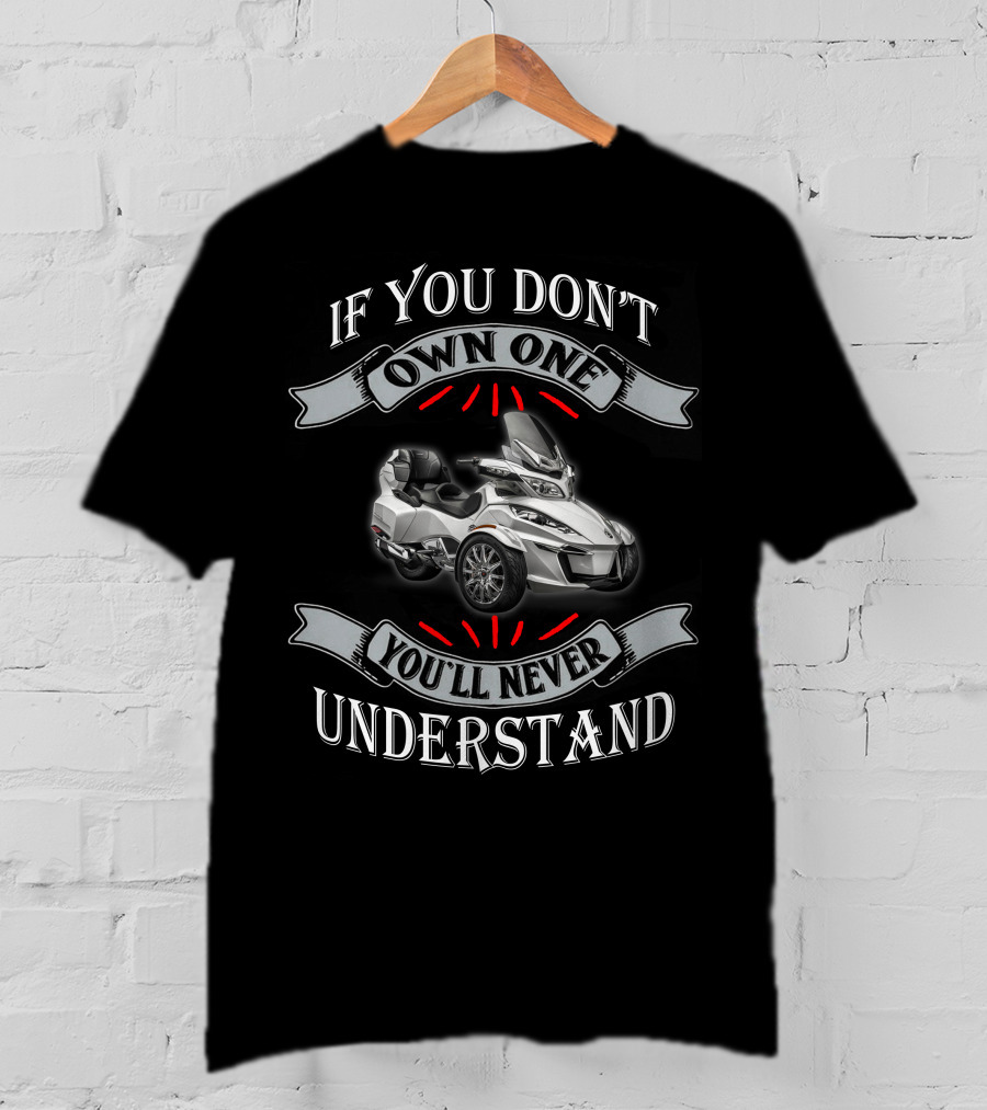 If You Don't Own One You'll Never Understand Spyder T-Shirt