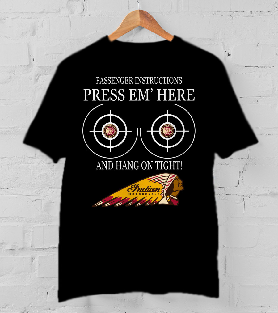 Passenger Instructions Press Em' Here And Hang On Tight Indian Motorcycle T-Shirt