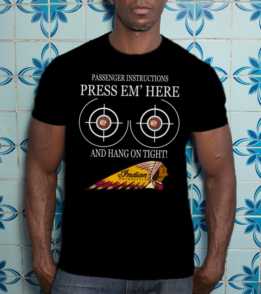 Passenger Instructions Press Em' Here And Hang On Tight Indian Motorcycle T-Shirt
