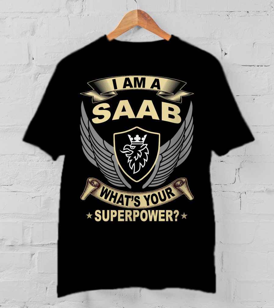 I Am A Saab What's Your Superpower? T-Shirt