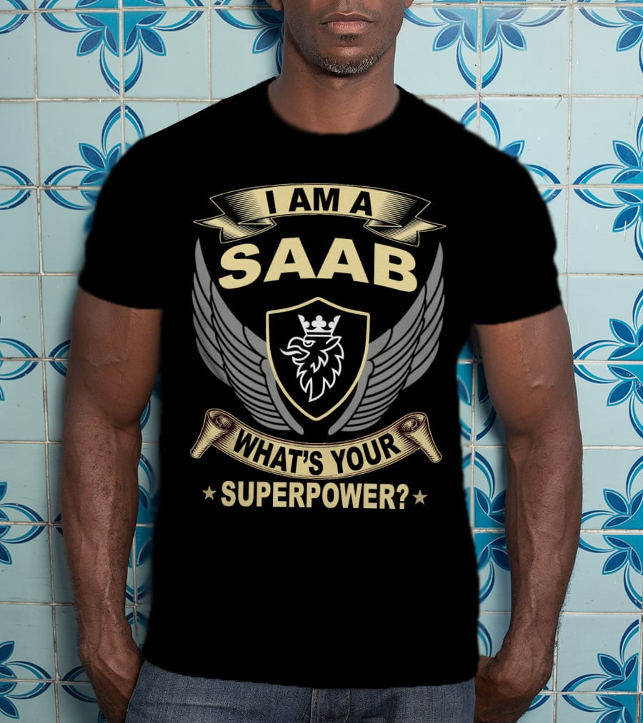 I Am A Saab What's Your Superpower? T-Shirt