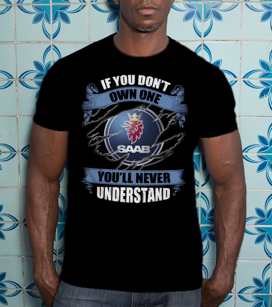 If You Don't Own One Saab You'll Never Understand T-Shirt