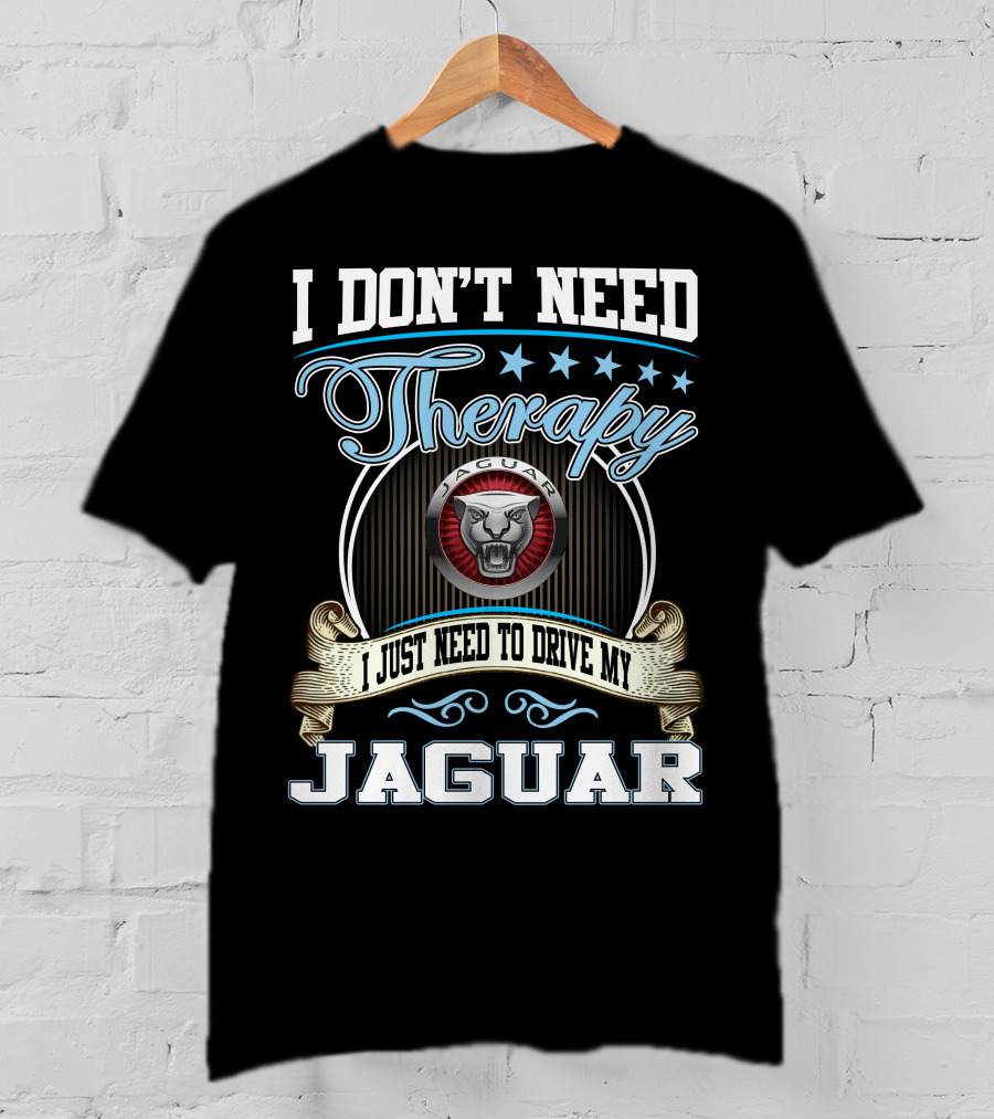 I Don't Need Therapy I Just Need To Drive My Jaguar T-Shirt