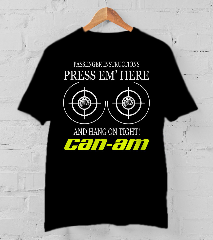 Can-Am Passenger Instructions Press Em' Here And Hang On Tight Brp T-Shirt
