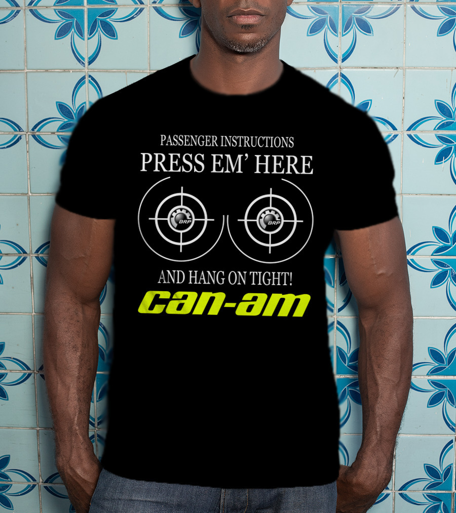Can-Am Passenger Instructions Press Em' Here And Hang On Tight Brp T-Shirt