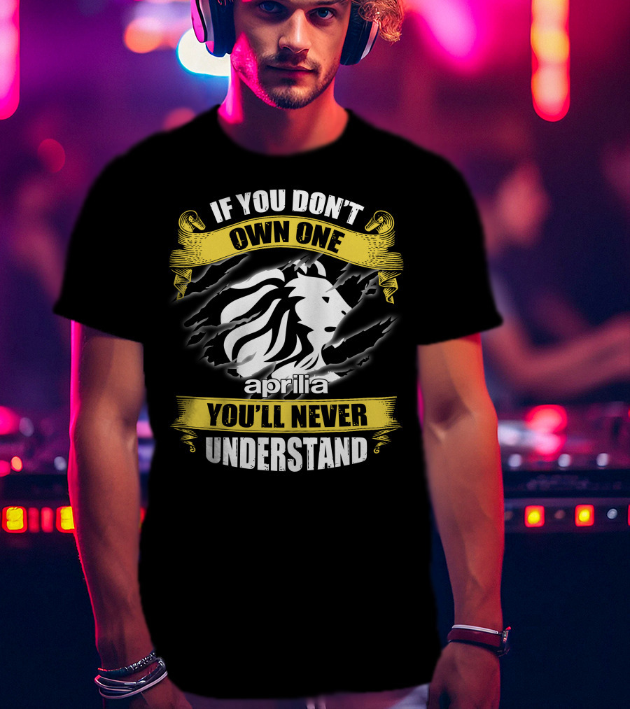 If You Don’t Own One You’ll Never Understand Aprilia Lion T-Shirt