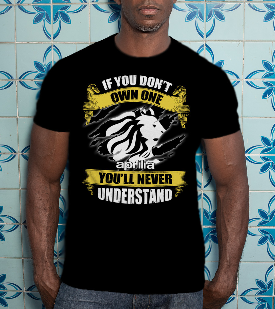 If You Don’t Own One You’ll Never Understand Aprilia Lion T-Shirt