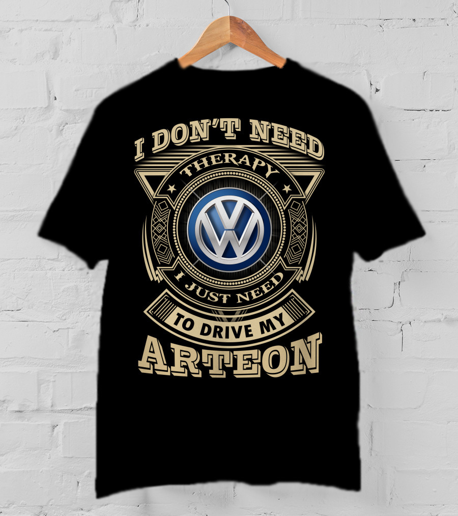 I Don't Need Therapy I Just Need To Drive My Arteon Volkswagen T-Shirt