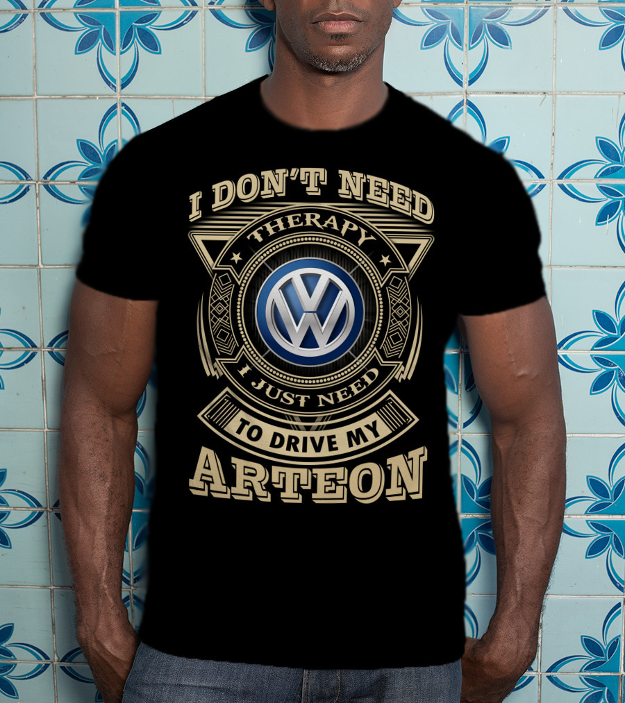 I Don't Need Therapy I Just Need To Drive My Arteon Volkswagen T-Shirt