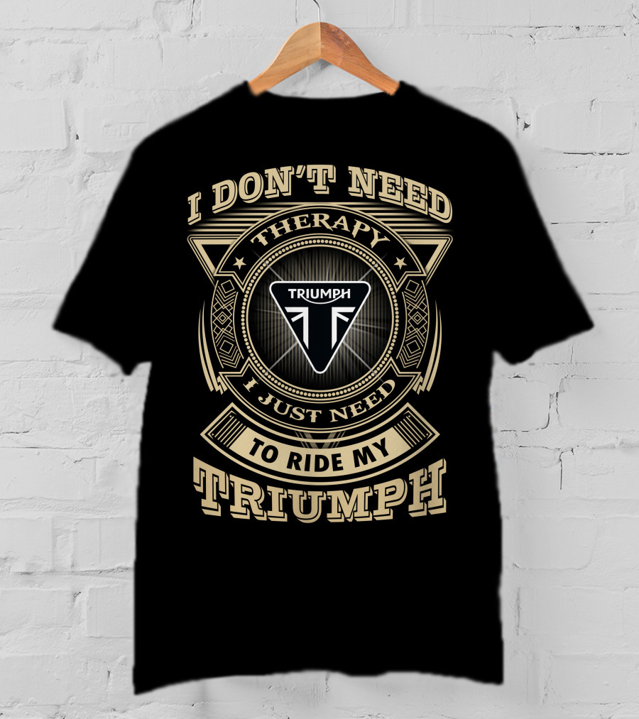 I Don't Need Therapy I Just Need To Ride My Triumph T-Shirt
