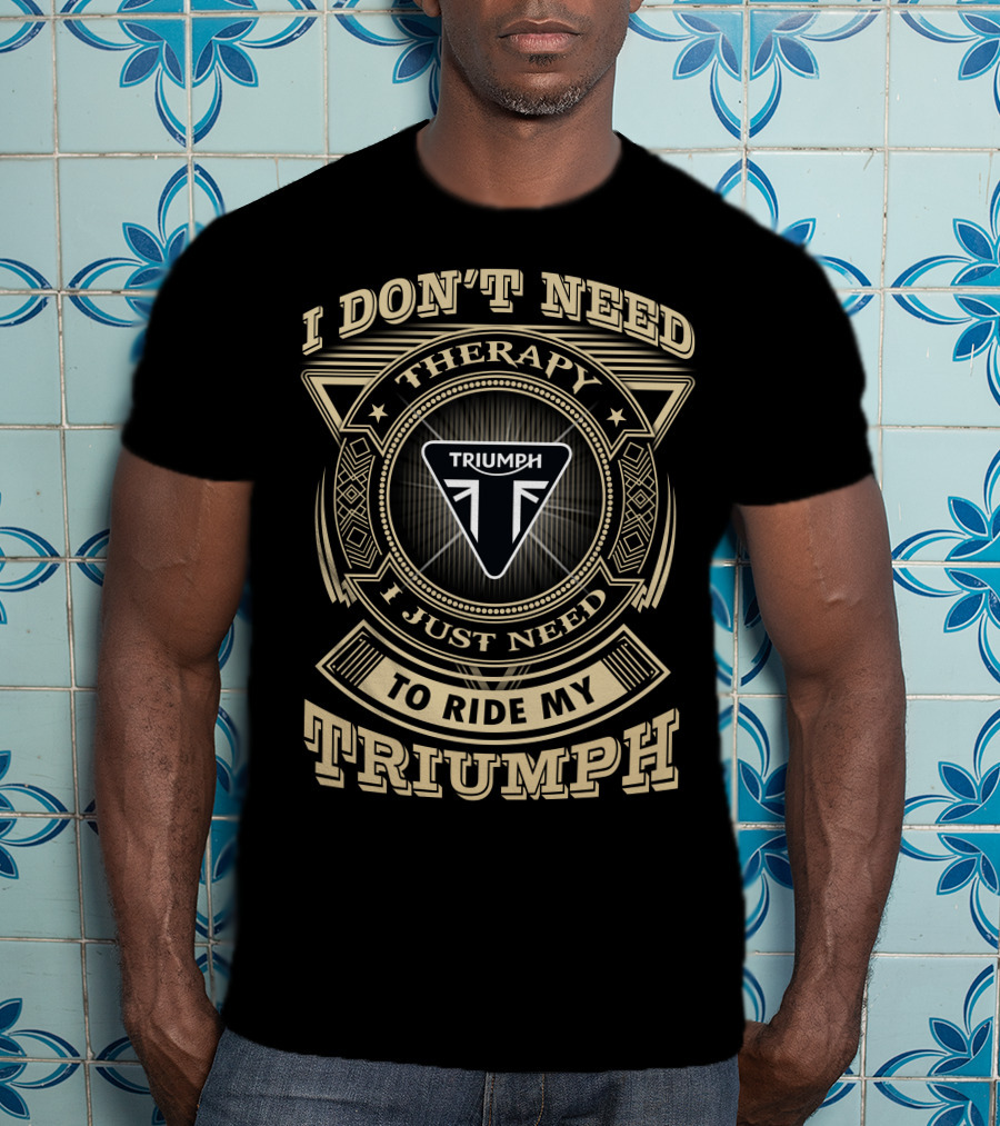I Don't Need Therapy I Just Need To Ride My Triumph T-Shirt