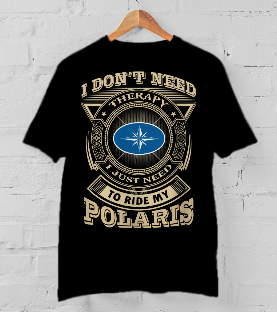 I Don't Need Therapy I Just Need To Ride My Polaris T-Shirt