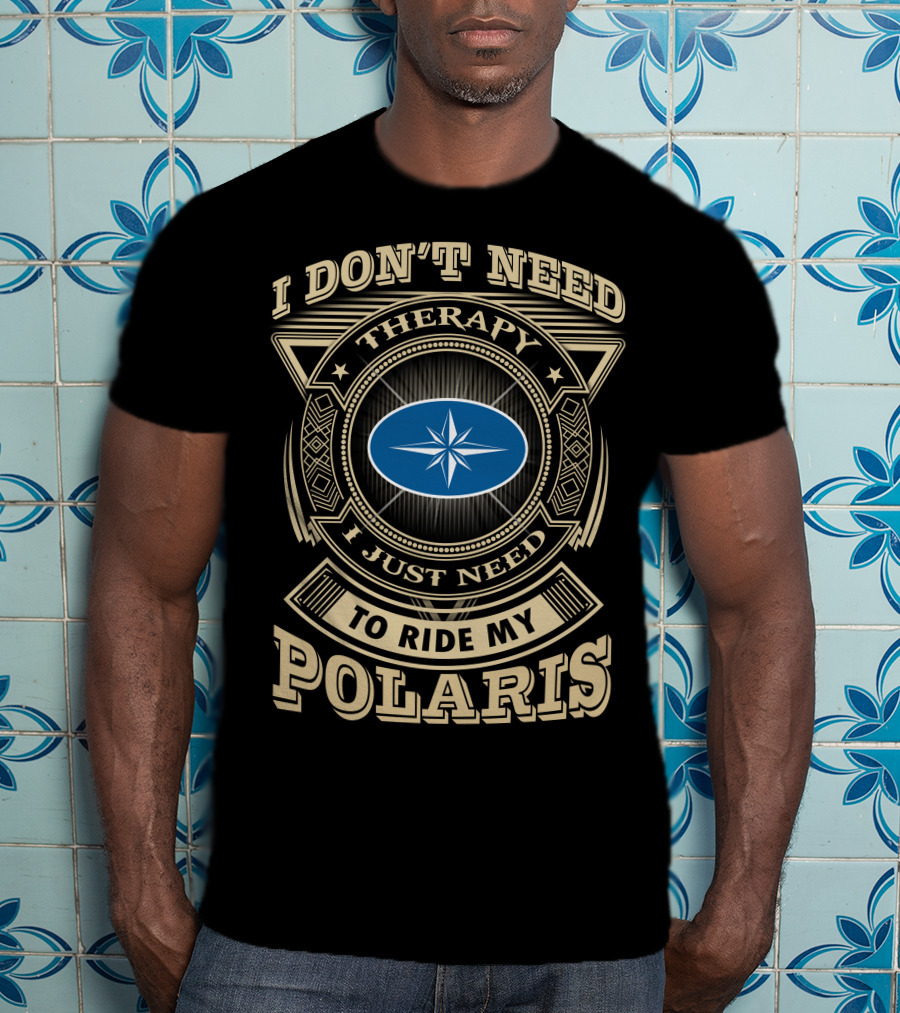 I Don't Need Therapy I Just Need To Ride My Polaris T-Shirt