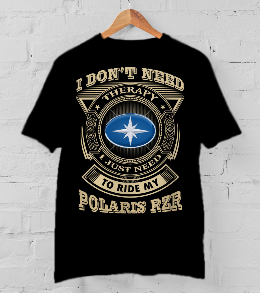 I Don't Need Therapy I Just Need To Ride My Polaris Rzr T-Shirt