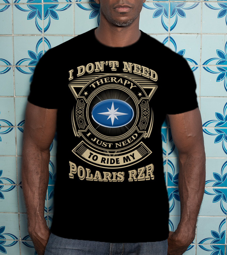 I Don't Need Therapy I Just Need To Ride My Polaris Rzr T-Shirt