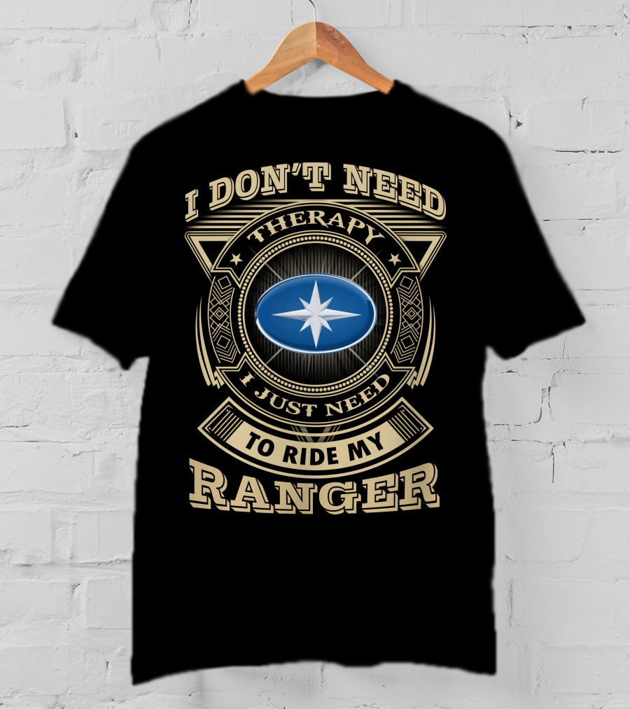 I Don't Need Therapy I Just Need To Ride My Ranger T-Shirt