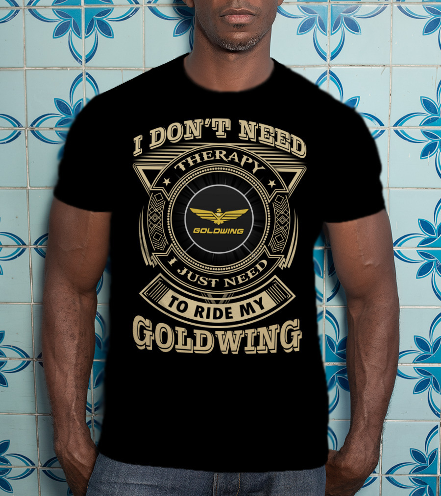 I Don't Need Therapy I Just Need To Ride My Goldwing T-Shirt