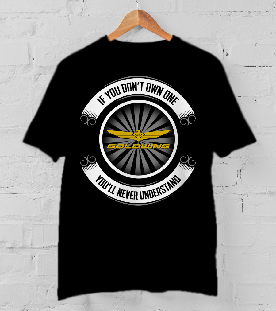 Goldwing If You Don't Own One You'll Never Understand T-Shirt