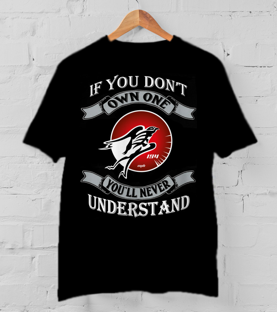 If You Don't Own One You'll Never Understand Hayabusa 194 Mph T-Shirt