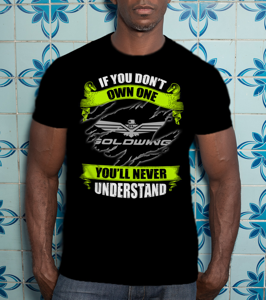 If You Don't Own One Goldwing You'll Never Understand T-Shirt
