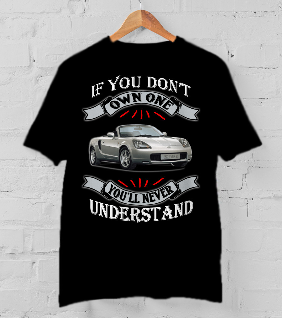 If You Don't Own One You'll Never Understand Toyota Mr2 T-Shirt