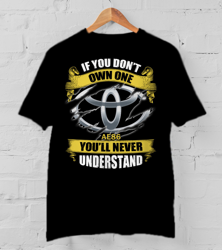 Ae86 If You Don’t Own One You'll Never Understand T-Shirt
